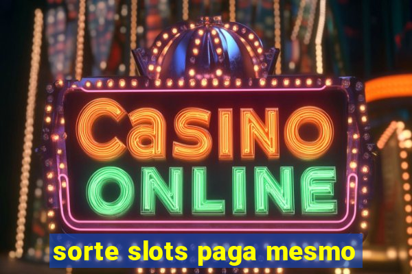 sorte slots paga mesmo