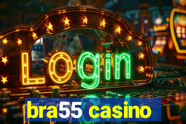 bra55 casino