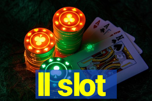 ll slot