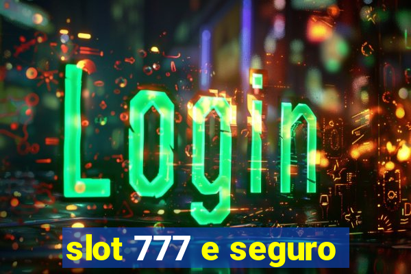 slot 777 e seguro