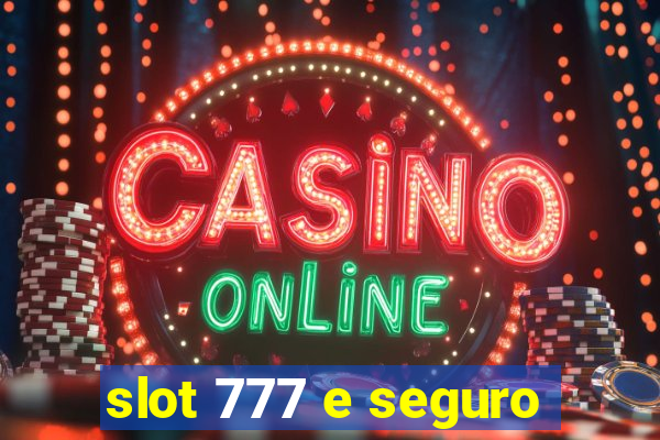 slot 777 e seguro