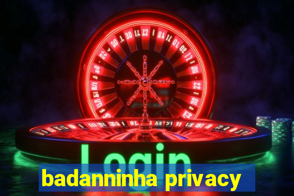 badanninha privacy