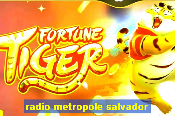 radio metropole salvador