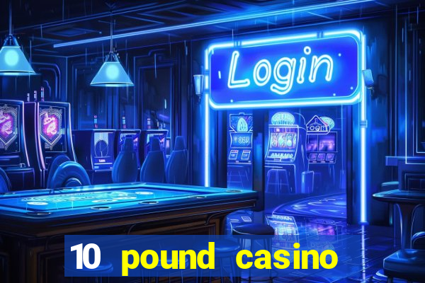 10 pound casino bonus no deposit