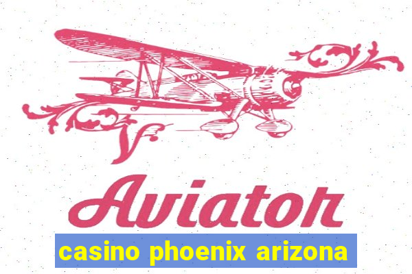 casino phoenix arizona