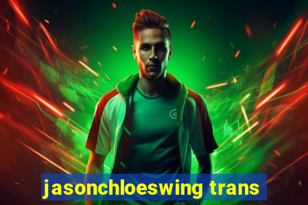 jasonchloeswing trans