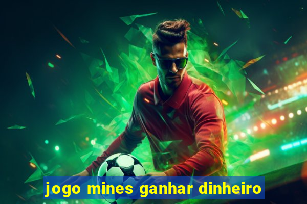 jogo mines ganhar dinheiro