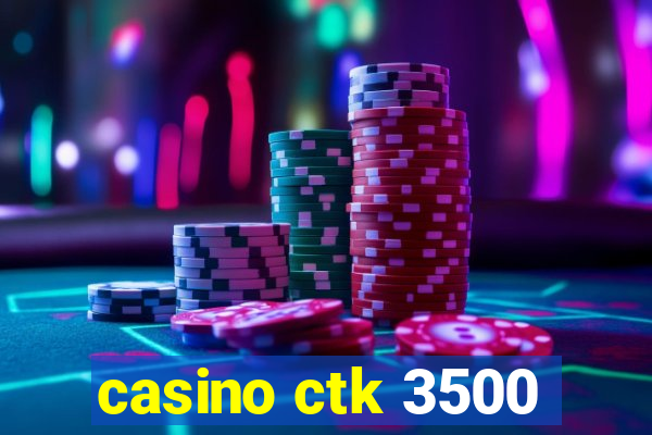 casino ctk 3500