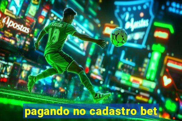 pagando no cadastro bet