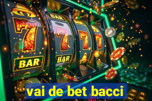 vai de bet bacci