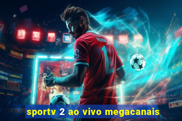 sportv 2 ao vivo megacanais