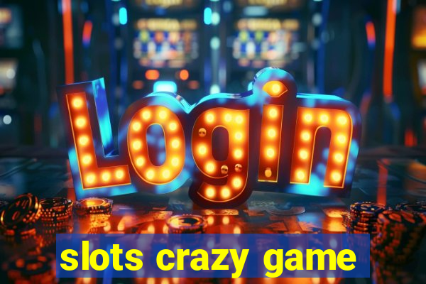 slots crazy game