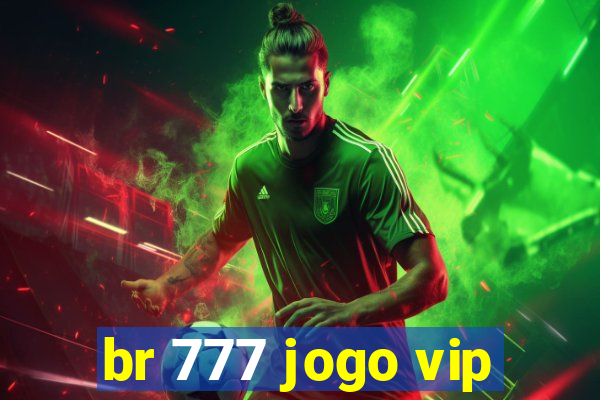 br 777 jogo vip