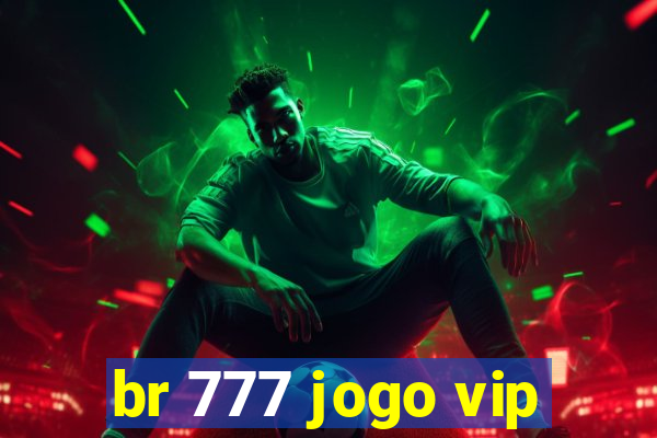 br 777 jogo vip