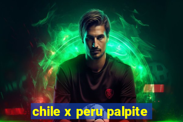 chile x peru palpite