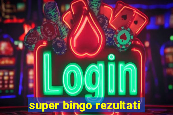 super bingo rezultati