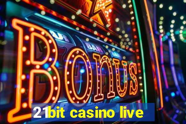 21bit casino live