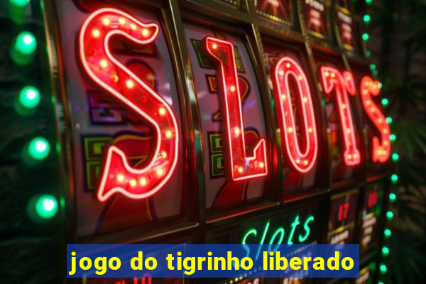 jogo do tigrinho liberado