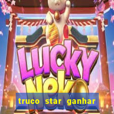 truco star ganhar dinheiro de verdade