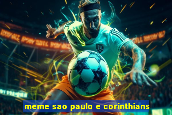 meme sao paulo e corinthians