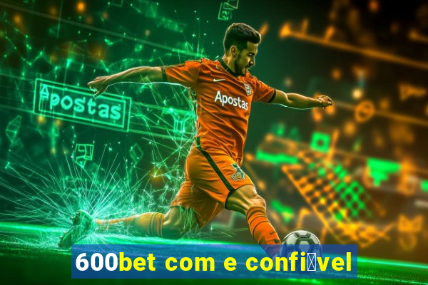 600bet com e confi谩vel