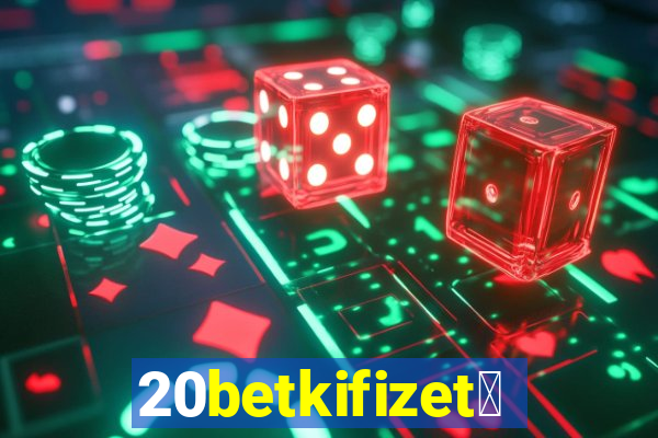 20betkifizet茅s