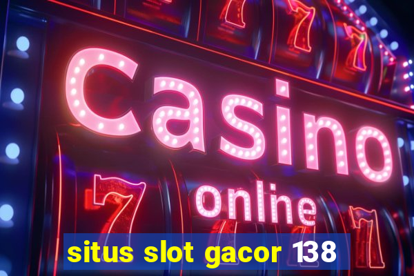 situs slot gacor 138