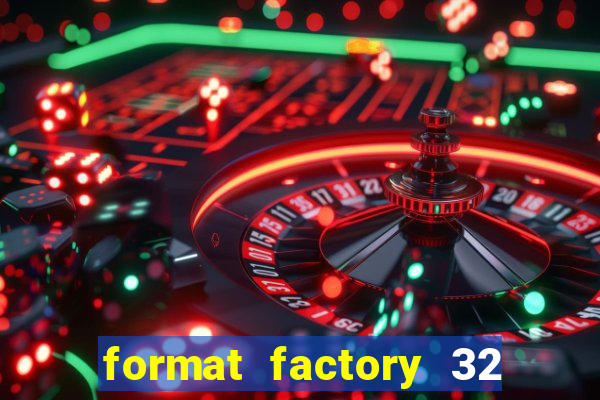 format factory 32 bits windows 7