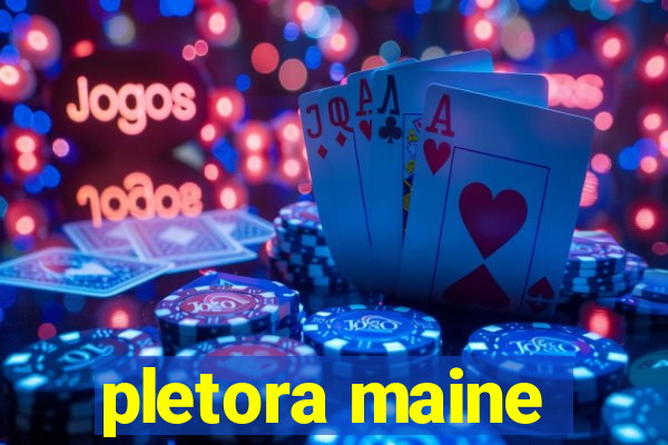 pletora maine