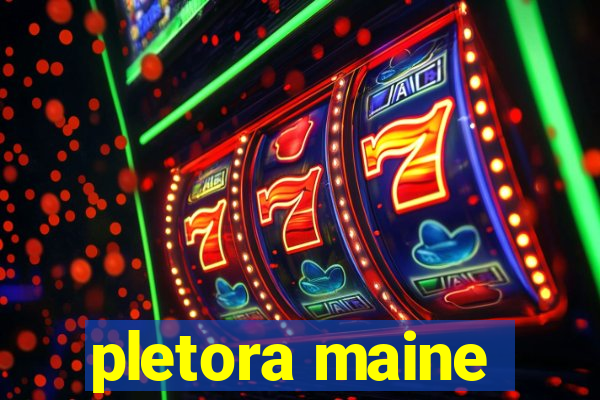 pletora maine