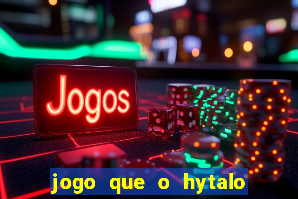 jogo que o hytalo santos joga para ganhar dinheiro