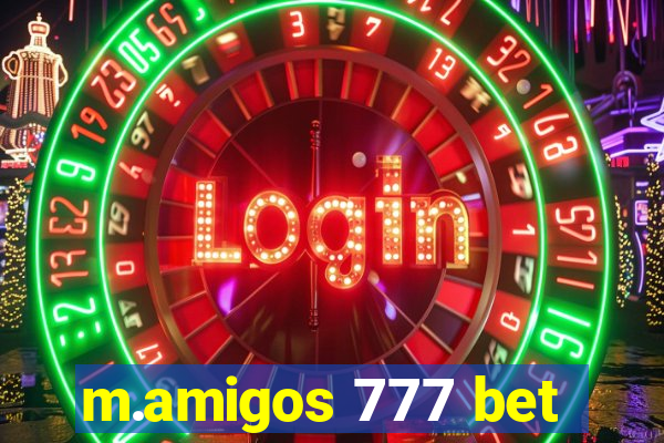 m.amigos 777 bet