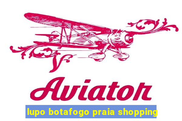 lupo botafogo praia shopping