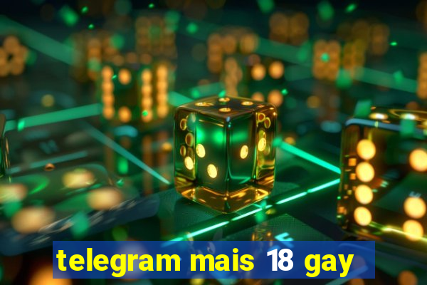 telegram mais 18 gay