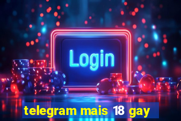 telegram mais 18 gay