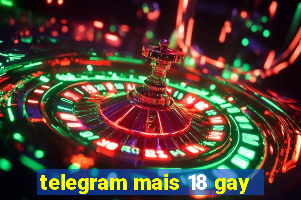 telegram mais 18 gay