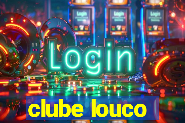 clube louco