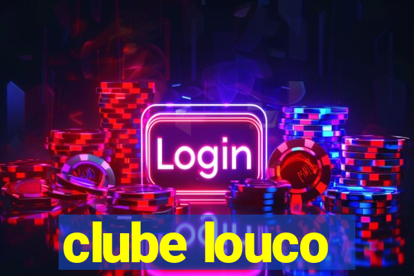 clube louco