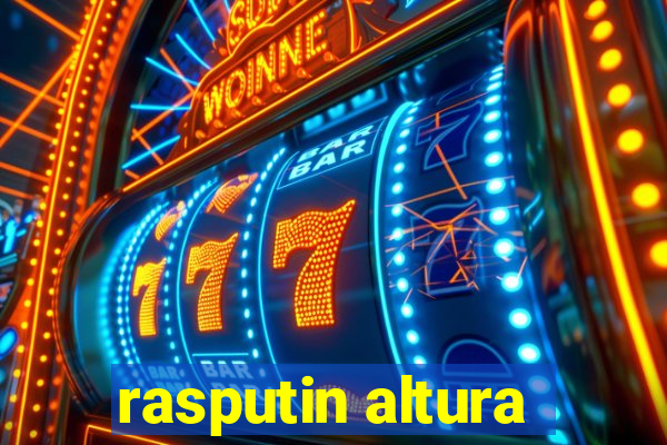 rasputin altura