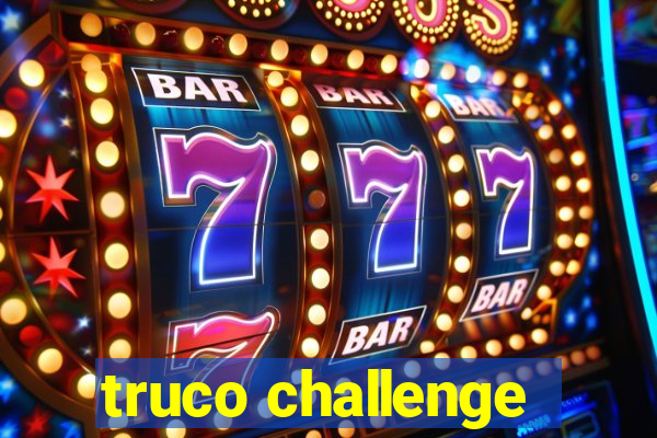 truco challenge