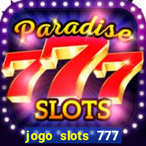 jogo slots 777 paga mesmo