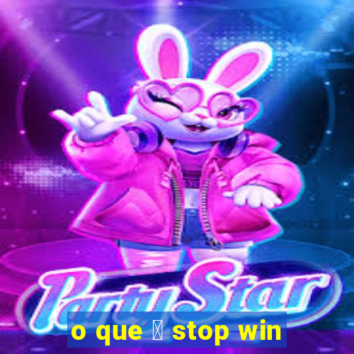 o que 茅 stop win