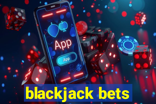 blackjack bets