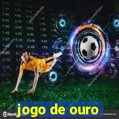 jogo de ouro