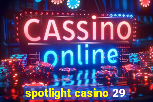 spotlight casino 29