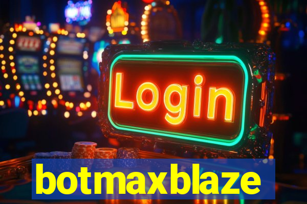 botmaxblaze