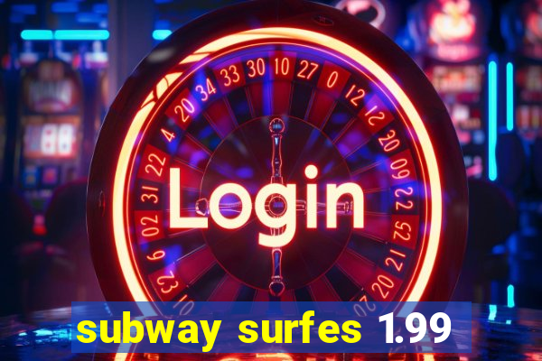 subway surfes 1.99