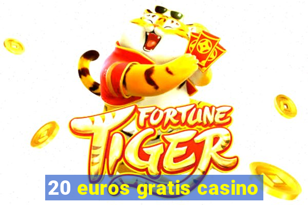 20 euros gratis casino