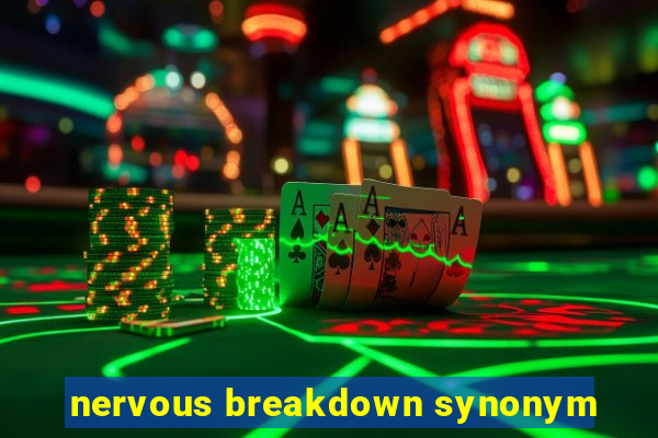 nervous breakdown synonym