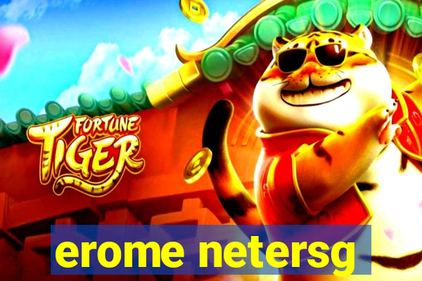 erome netersg